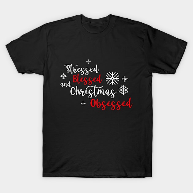 Stressed Blessed And Christmas Obsessed Xmas Party Holiday Gift T-Shirt by NickDezArts